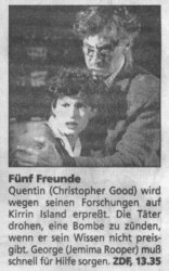 F�nf Freunde auf der Felseninsel: Quentin (Christopher Good) wird wegen seinen Forschungen auf Kirrin Island erpre�t. Die T�ter drohen, eine Bombe zu z�nden,wenn er sein Wissen nicht preisgibt. George (Jemima Rooper) mu� schnell f�r Hilfe sorgen.
